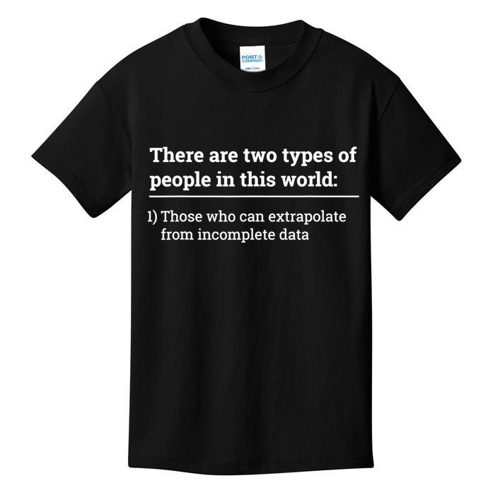 Two Types Of People Can Extrapolate Incomplete Data Gift TShirt Kids T-Shirt