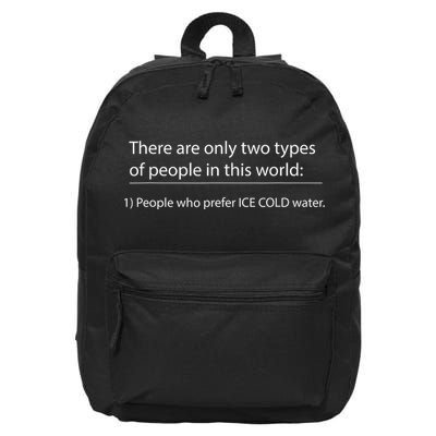Two Types Of People In This World. Ice Cold Water 16 in Basic Backpack