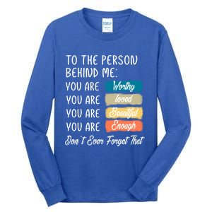 To The Person Behind Me You Are Amazing Beautiful And Enough Gift Tall Long Sleeve T-Shirt