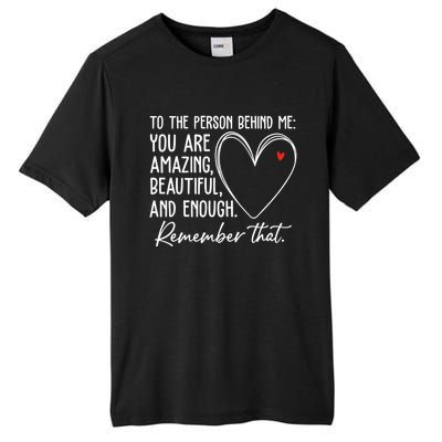 To The Person Behind Me You Are Amazing Beautiful Heart Love Gift Tall Fusion ChromaSoft Performance T-Shirt