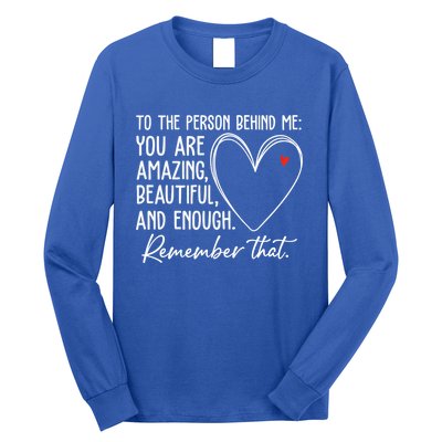 To The Person Behind Me You Are Amazing Beautiful Heart Love Gift Long Sleeve Shirt