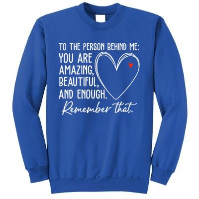 To The Person Behind Me You Are Amazing Beautiful Heart Love Gift Sweatshirt