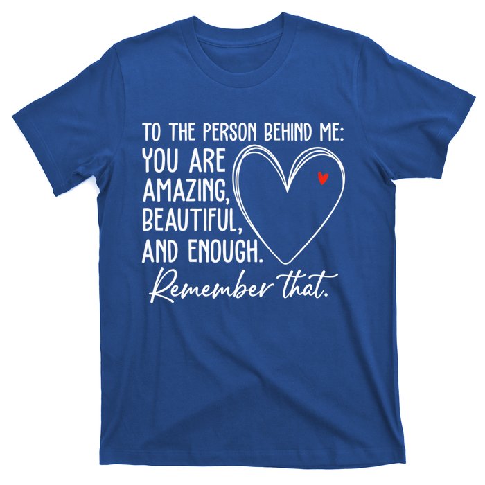 To The Person Behind Me You Are Amazing Beautiful Heart Love Gift T-Shirt