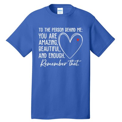 To The Person Behind Me You Are Amazing Beautiful Heart Love Gift Tall T-Shirt