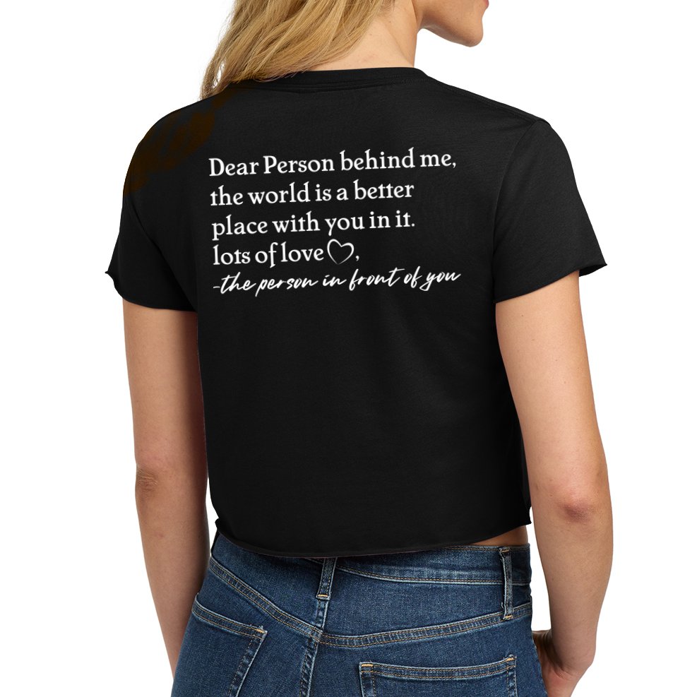 To The Person Behind Me Dear Person Behind Me You Matter Back Only Crop Top