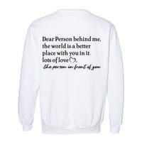 To The Person Behind Me Dear Person Behind Me You Matter Back Only Garment-Dyed Sweatshirt