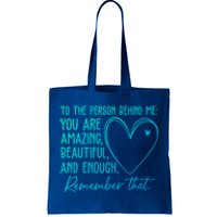 To The Person Behind Me You Are Amazing Beautiful Heart Love Gift Tote Bag