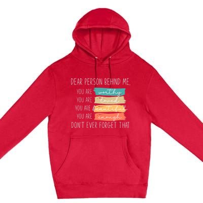 to the person behind me you are amazing beautiful and enough Premium Pullover Hoodie