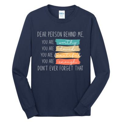 to the person behind me you are amazing beautiful and enough Tall Long Sleeve T-Shirt