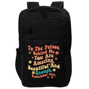 To The Person Behind Me You Are Amazing Beautiful And Enough Impact Tech Backpack