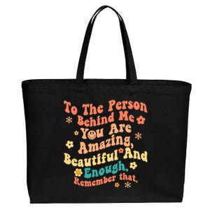 To The Person Behind Me You Are Amazing Beautiful And Enough Cotton Canvas Jumbo Tote