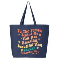 To The Person Behind Me You Are Amazing Beautiful And Enough 25L Jumbo Tote