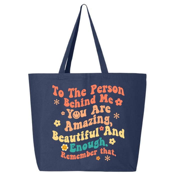 To The Person Behind Me You Are Amazing Beautiful And Enough 25L Jumbo Tote