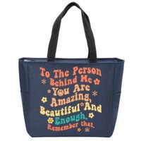 To The Person Behind Me You Are Amazing Beautiful And Enough Zip Tote Bag