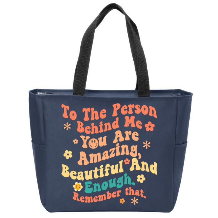 To The Person Behind Me You Are Amazing Beautiful And Enough Zip Tote Bag