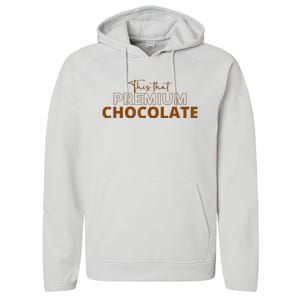 This That Premium Chocolate Funny Chocolate Lovers Performance Fleece Hoodie