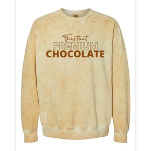 This That Premium Chocolate Funny Chocolate Lovers Colorblast Crewneck Sweatshirt