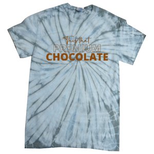 This That Premium Chocolate Funny Chocolate Lovers Tie-Dye T-Shirt