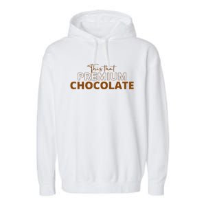 This That Premium Chocolate Funny Chocolate Lovers Garment-Dyed Fleece Hoodie