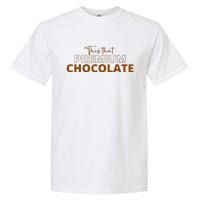 This That Premium Chocolate Funny Chocolate Lovers Garment-Dyed Heavyweight T-Shirt