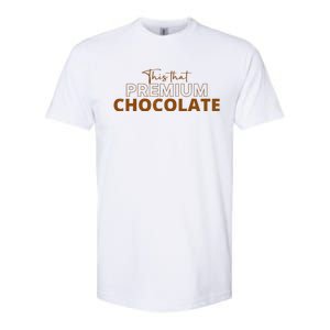 This That Premium Chocolate Funny Chocolate Lovers Softstyle CVC T-Shirt