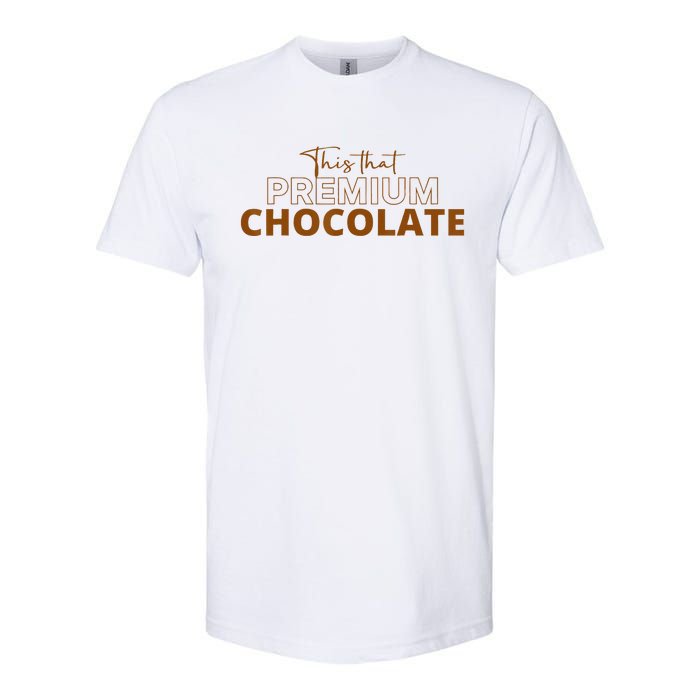 This That Premium Chocolate Funny Chocolate Lovers Softstyle CVC T-Shirt