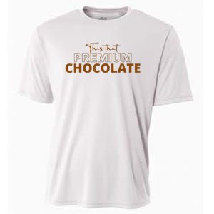 This That Premium Chocolate Funny Chocolate Lovers Cooling Performance Crew T-Shirt