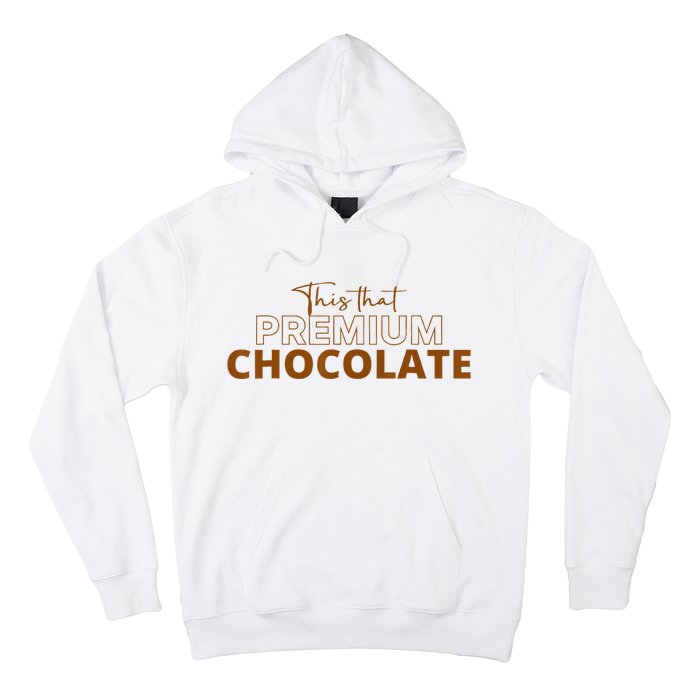 This That Premium Chocolate Funny Chocolate Lovers Hoodie