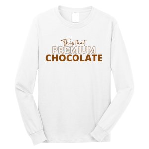 This That Premium Chocolate Funny Chocolate Lovers Long Sleeve Shirt