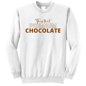 This That Premium Chocolate Funny Chocolate Lovers Sweatshirt