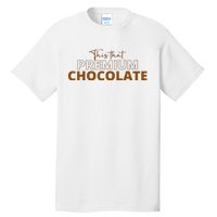 This That Premium Chocolate Funny Chocolate Lovers Tall T-Shirt