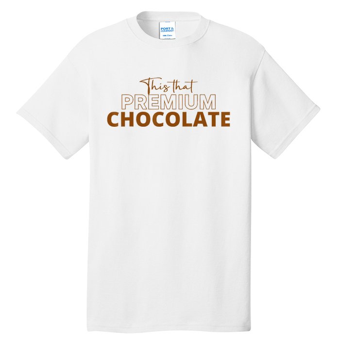 This That Premium Chocolate Funny Chocolate Lovers Tall T-Shirt