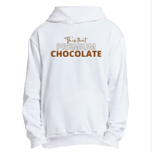 This That Premium Chocolate Funny Chocolate Lovers Urban Pullover Hoodie