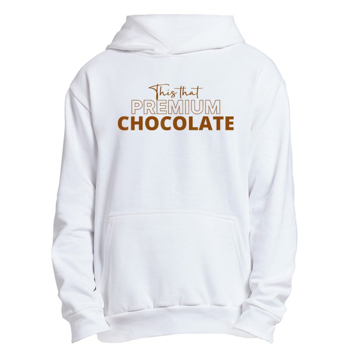 This That Premium Chocolate Funny Chocolate Lovers Urban Pullover Hoodie