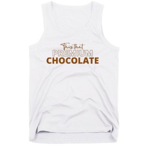 This That Premium Chocolate Funny Chocolate Lovers Tank Top