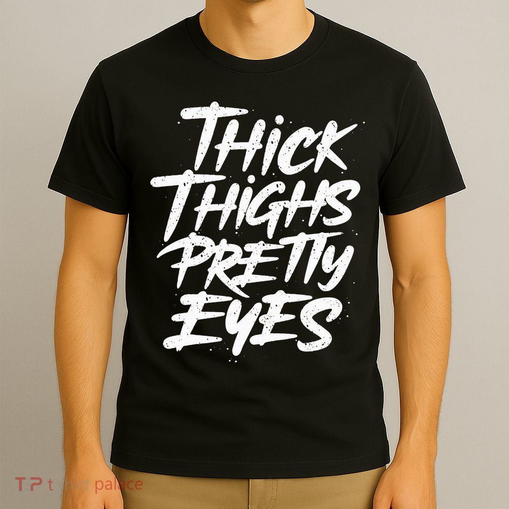 Thick Thighs Pretty Eyes Big Gym Fitness T-Shirt