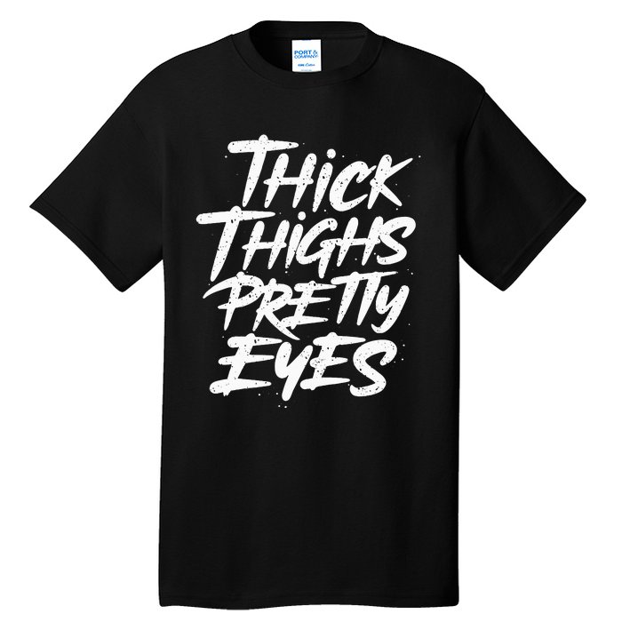 Thick Thighs Pretty Eyes Big Gym Fitness Tall T-Shirt