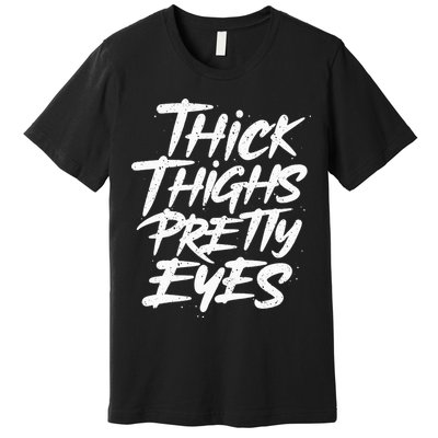 Thick Thighs Pretty Eyes Big Gym Fitness Premium T-Shirt