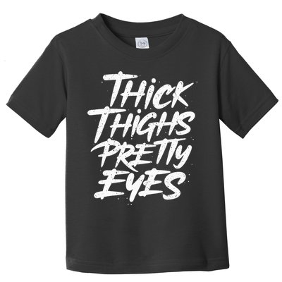 Thick Thighs Pretty Eyes Big Gym Fitness Toddler T-Shirt
