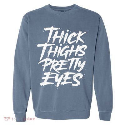 Thick Thighs Pretty Eyes Big Gym Fitness Garment-Dyed Sweatshirt