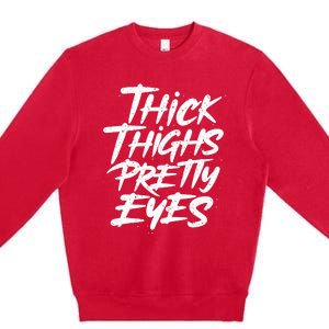 Thick Thighs Pretty Eyes Big Gym Fitness Premium Crewneck Sweatshirt