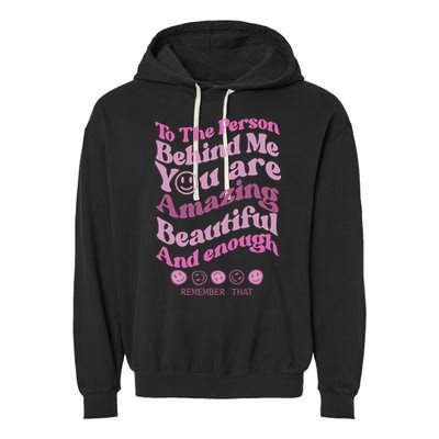 To The Person Behind Me You Are Amazing Beautiful And Enough Garment-Dyed Fleece Hoodie