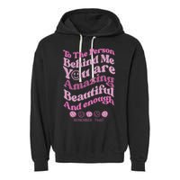 To The Person Behind Me You Are Amazing Beautiful And Enough Garment-Dyed Fleece Hoodie