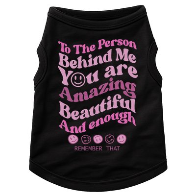 To The Person Behind Me You Are Amazing Beautiful And Enough Doggie Tank