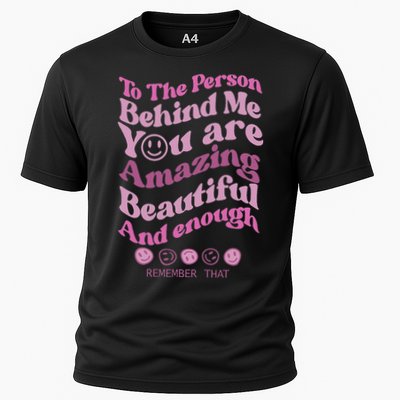 To The Person Behind Me You Are Amazing Beautiful And Enough Performance Shirt