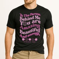 To The Person Behind Me You Are Amazing Beautiful And Enough Performance Shirt