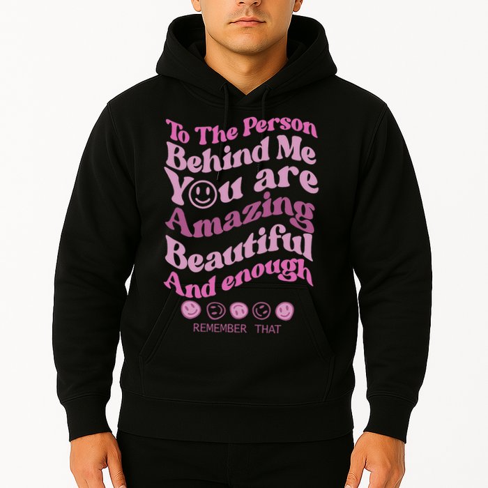 To The Person Behind Me You Are Amazing Beautiful And Enough Hoodie