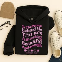 To The Person Behind Me You Are Amazing Beautiful And Enough Hoodie
