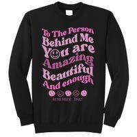 To The Person Behind Me You Are Amazing Beautiful And Enough Sweatshirt