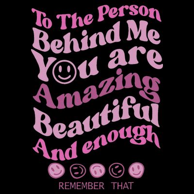 To The Person Behind Me You Are Amazing Beautiful And Enough T-Shirt